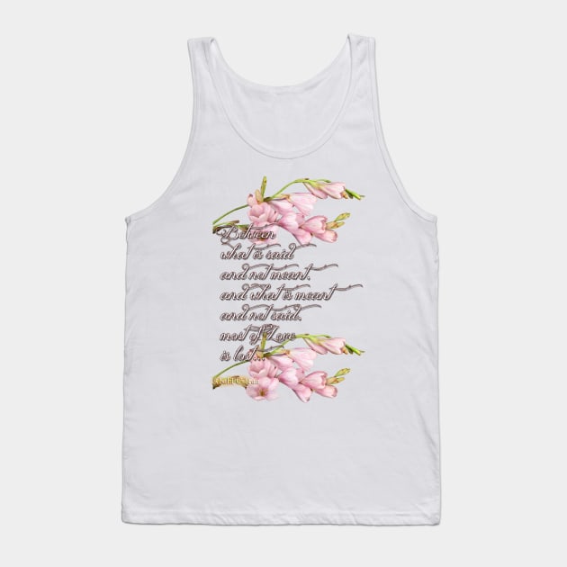 Between what is said and not meant, and what is meant and not said, most of Love is lost... Tank Top by LanaBanana